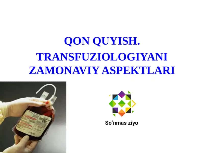 QON QUYISH.TRANSFUZIOLOGIYANI ZAMONAVIY ASPEKTLARI 1