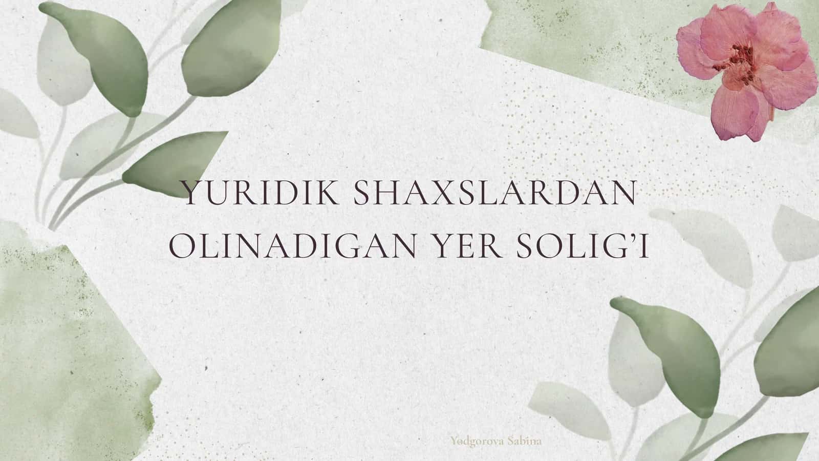 YURIDIK SHAXSLARDAN OLINADIGAN YER SOLIG’I 1