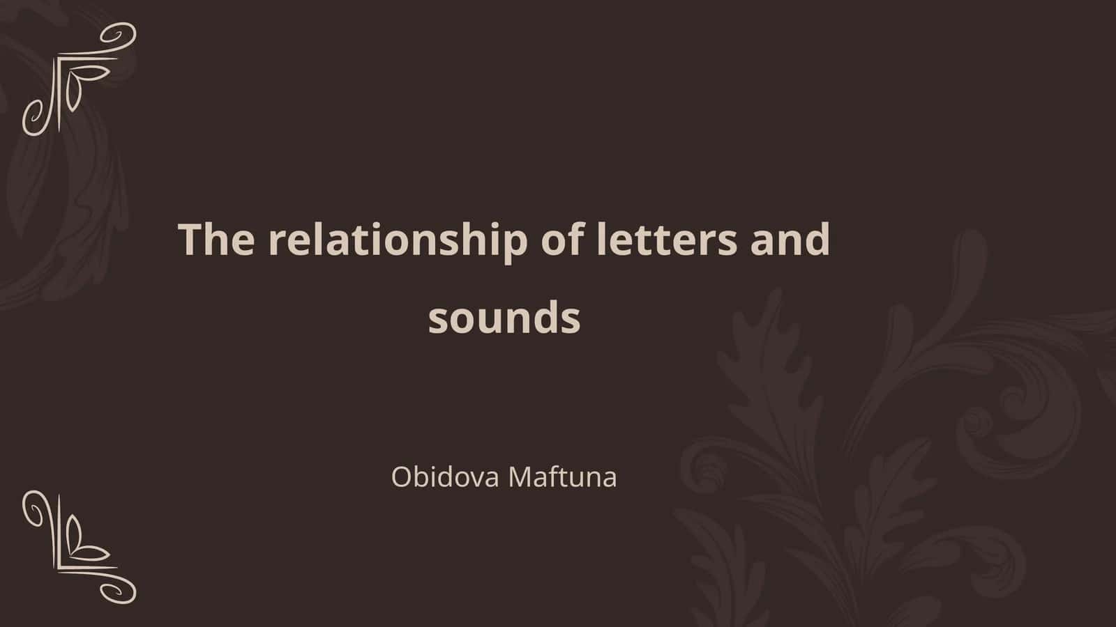 The relationship of letters and sounds 1