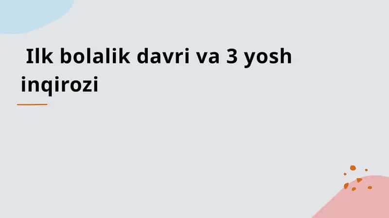 Ilk bolalik davri va 3 yosh inqirozi. 1