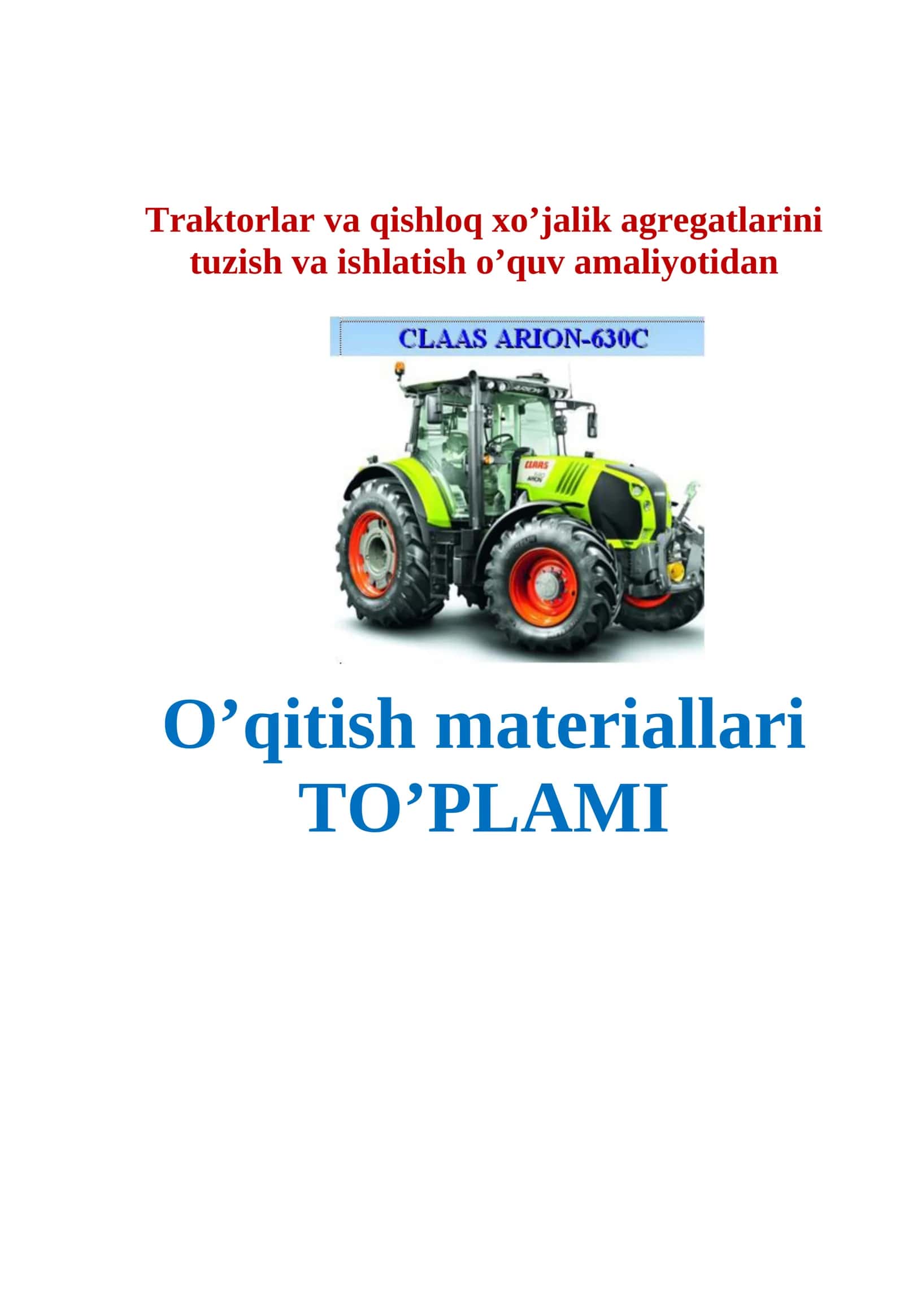 Traktorlar va qishloq xo’jalik agregatlarini  tuzish va ishlatish o’quv amaliyotidan O’qitish materiallari TO’PLAMI 1