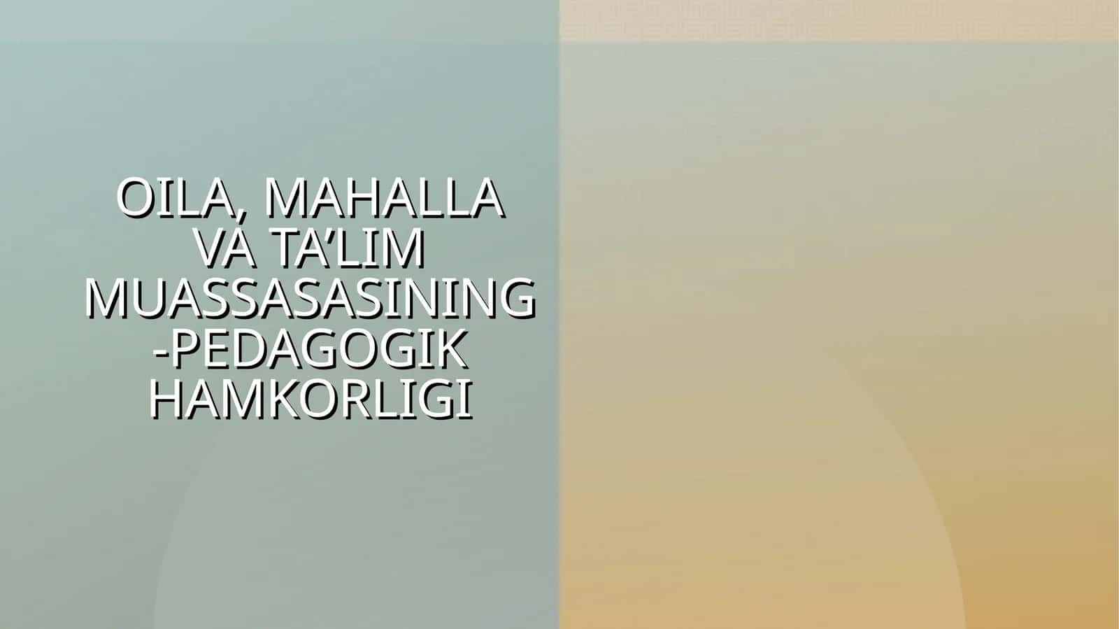 OILA, MAHALLA VA TA’LIM MUASSASASINING-PEDAGOGIK HAMKORLIGI 1
