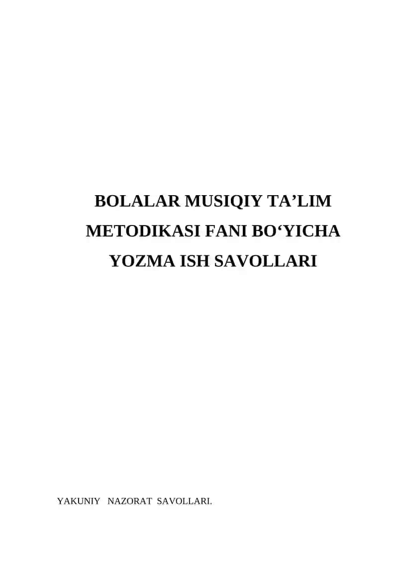 BOLALAR MUSIQIY TAʼLIM METODIKASI FANI BOʻYICHA YOZMA ISH SAVOLLARI