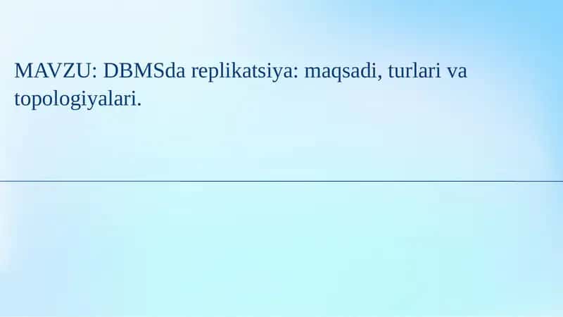 DBMSda replikatsiya: maqsadi, turlari va topologiyalari. 1