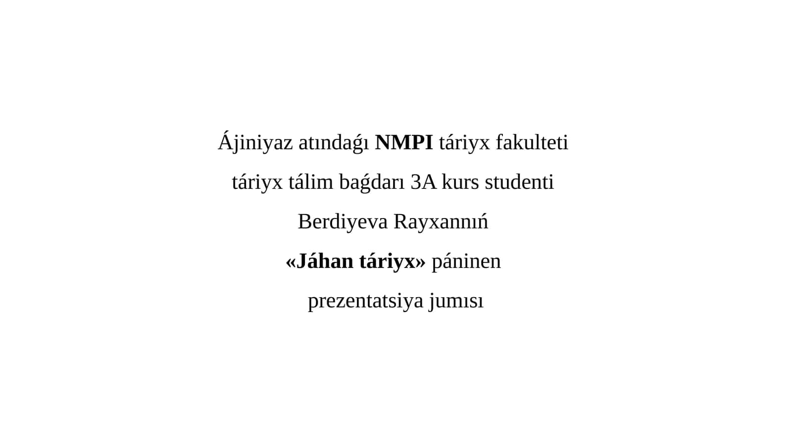 «Jáhan táriyx» páninen prezentatsiya jumısı 1