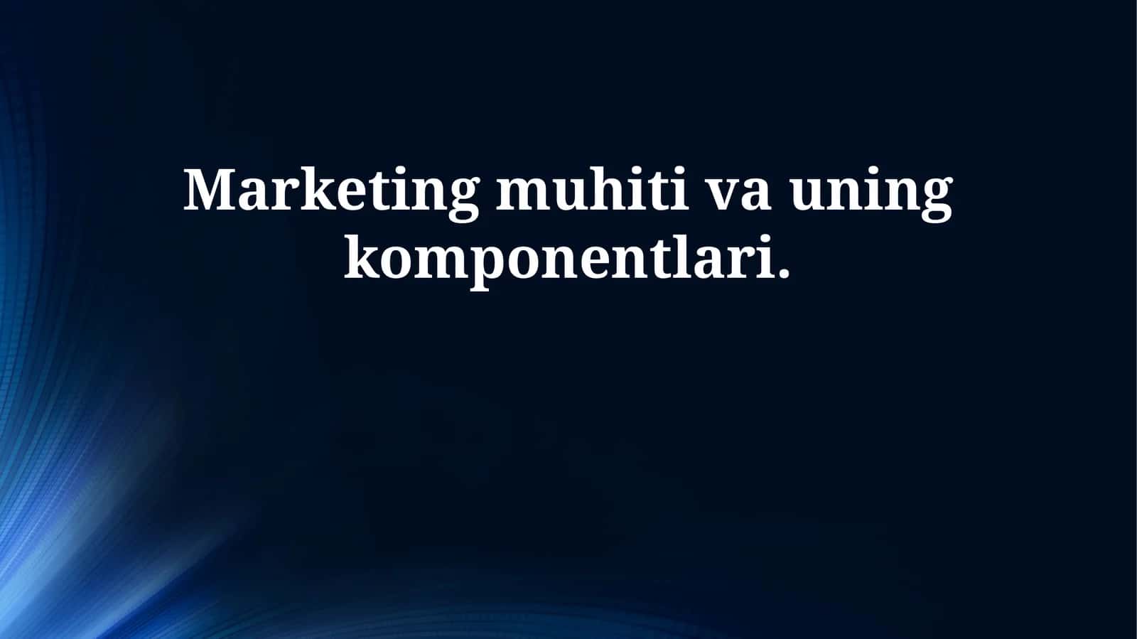 Marketing muhiti va uning komponentlari 1