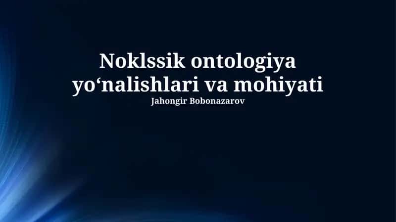 Noklssik ontologiya yoʻnalishlari va mohiyati 1