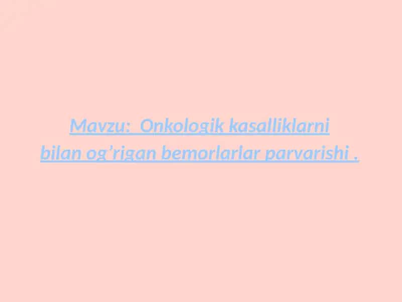 Onkologik kasalliklar bilan ogʼrigan bemorlarlar parvarishi 1