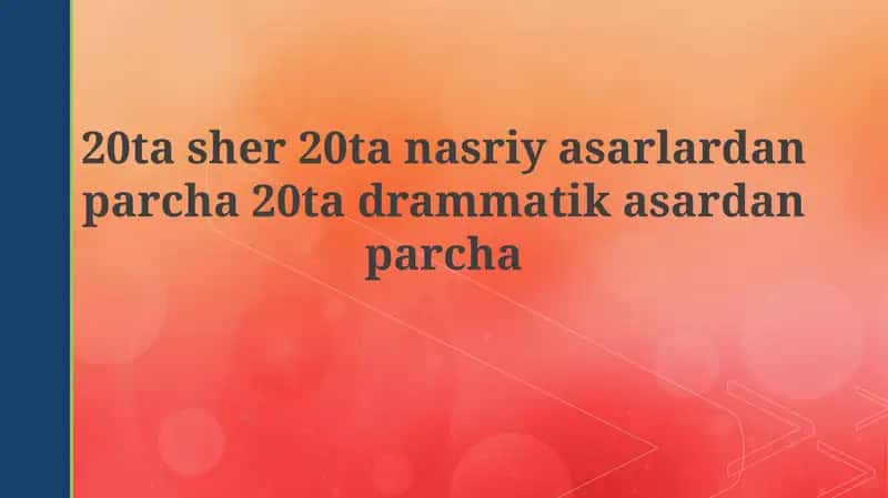 20 ta she'r, nasriy va dramatik parchalar 1