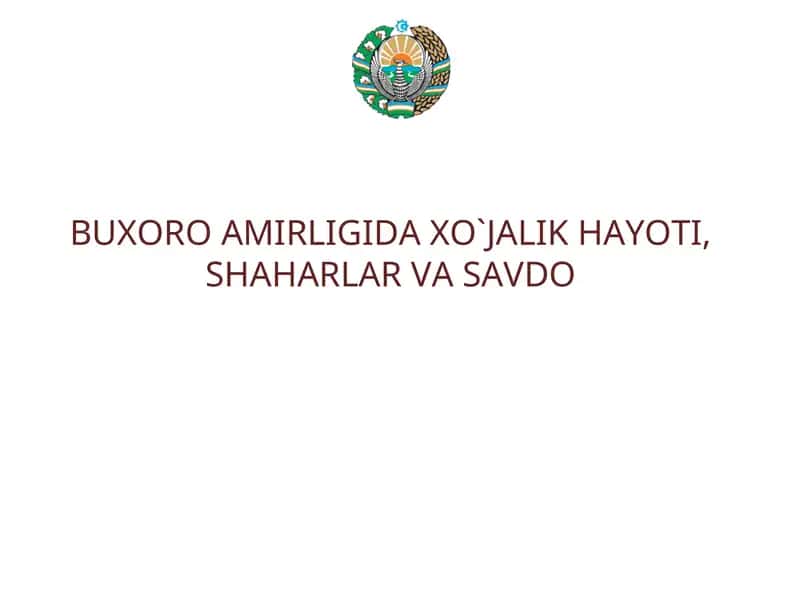 BUXORO AMIRLIGIDA XO`JALIK HAYOTI, SHAHARLAR VA SAVDO 1