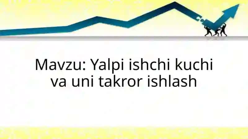 Yalpi ishchi kuchi va uni takrorishlash 2
