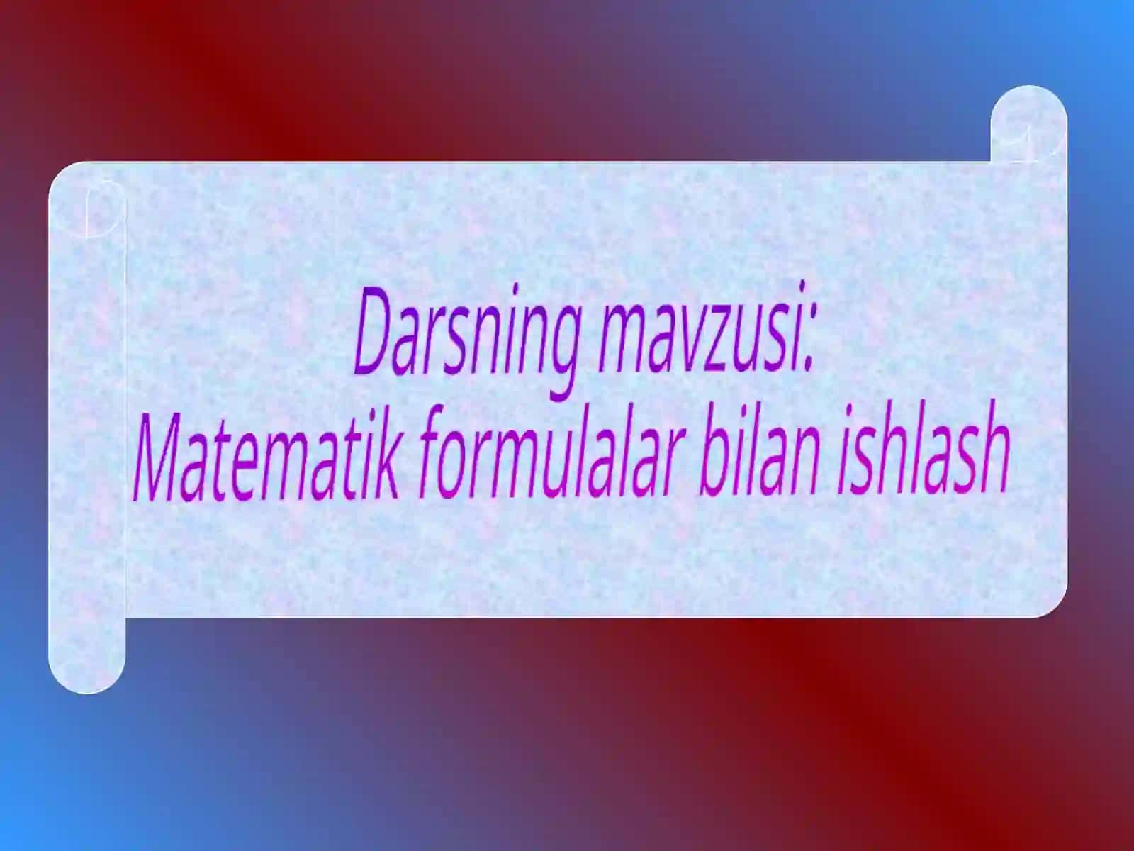 Darsning mavzusi: Matematik formulalar bilan ishlash 2