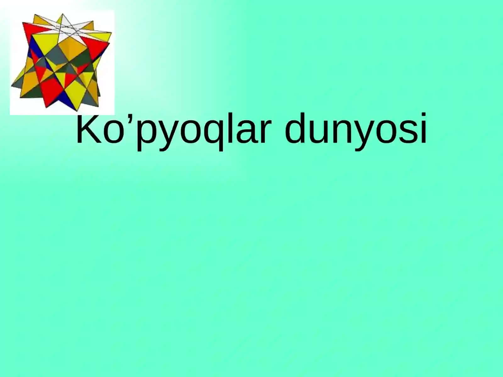 Ko’pyoqlar  “1-soatlik_Dars_Ishlanma” 2