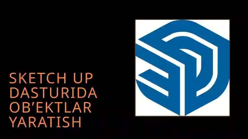 SKETCH UP DASTURIDA OB’EKTLAR YARATISH 2