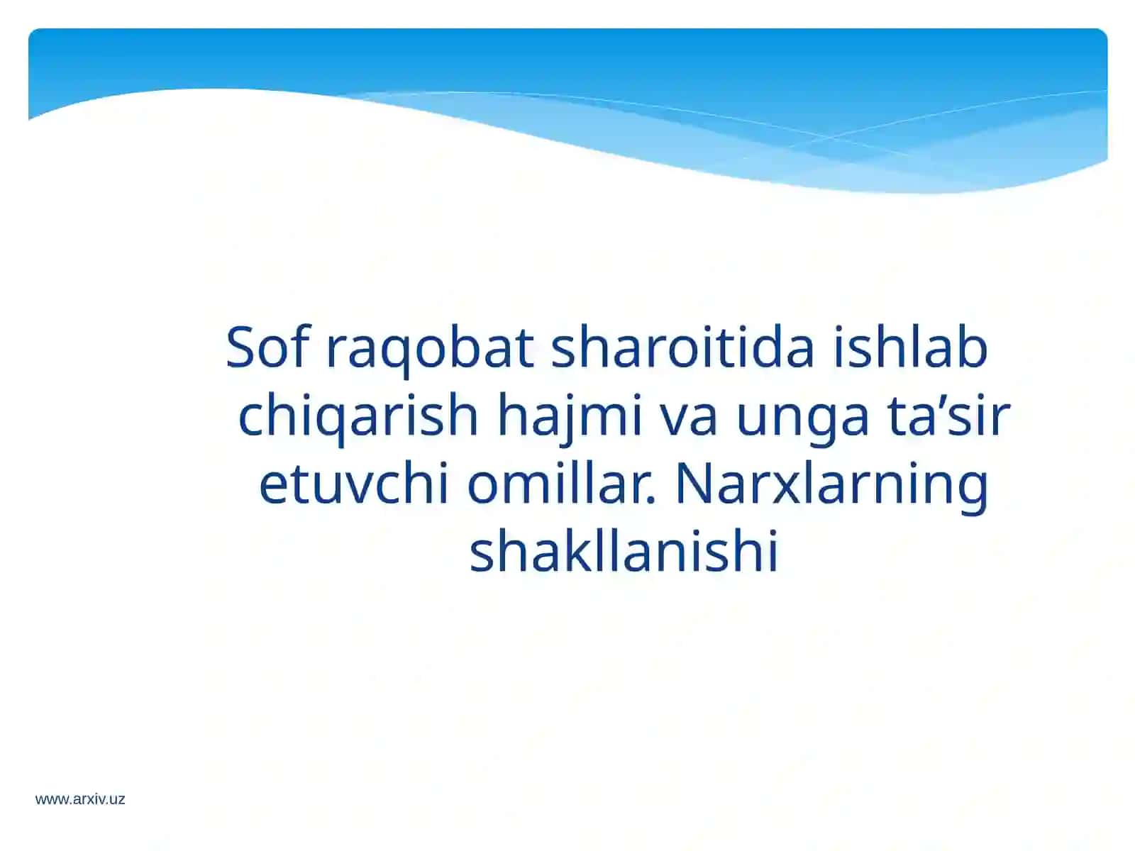 Sof raqobat sharoitida ishlab chiqarish hajmi va unga ta’sir etuvchi omillar. Narxlarning shakllanishi 2