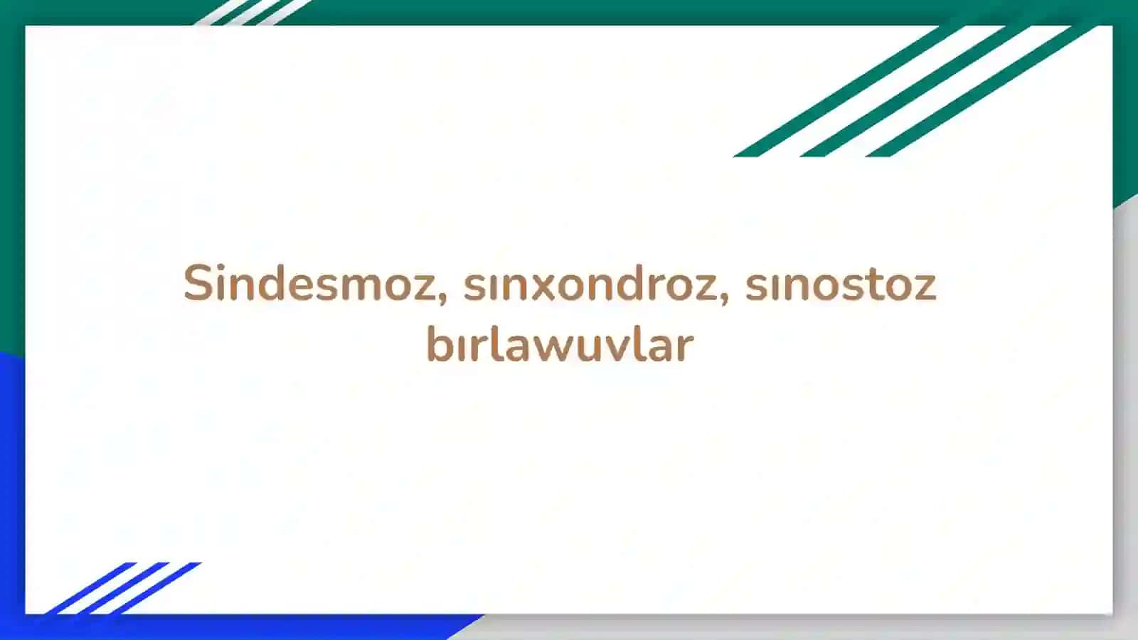 Sindesmoz, sınxondroz, sınostoz bırlawuvlar 2