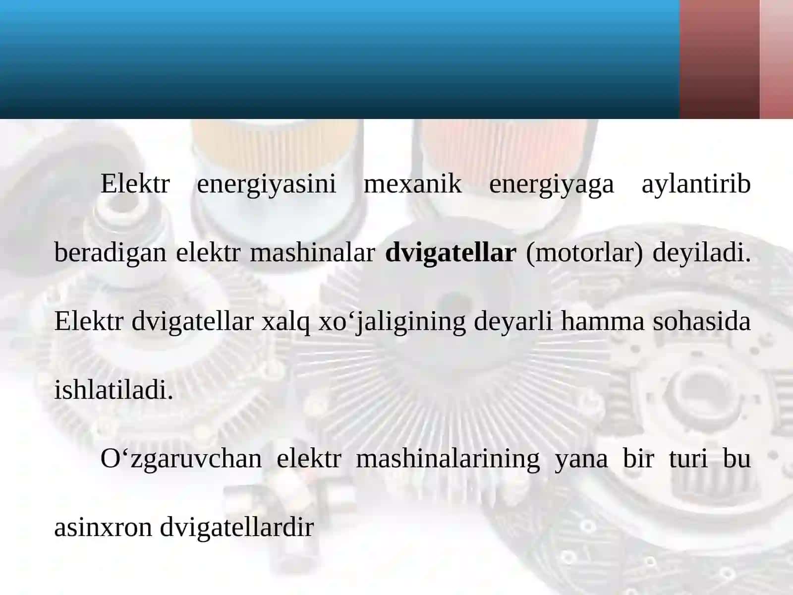 Elektr energiyasini mexanik energiyaga aylantirib beradigan elektr mashinalardvigatellar(motorlar) 2