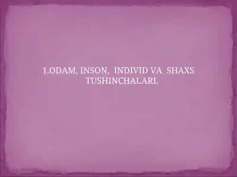 ODAM, INSON, INDIVID VA SHAXS TUSHINCHALARI 2