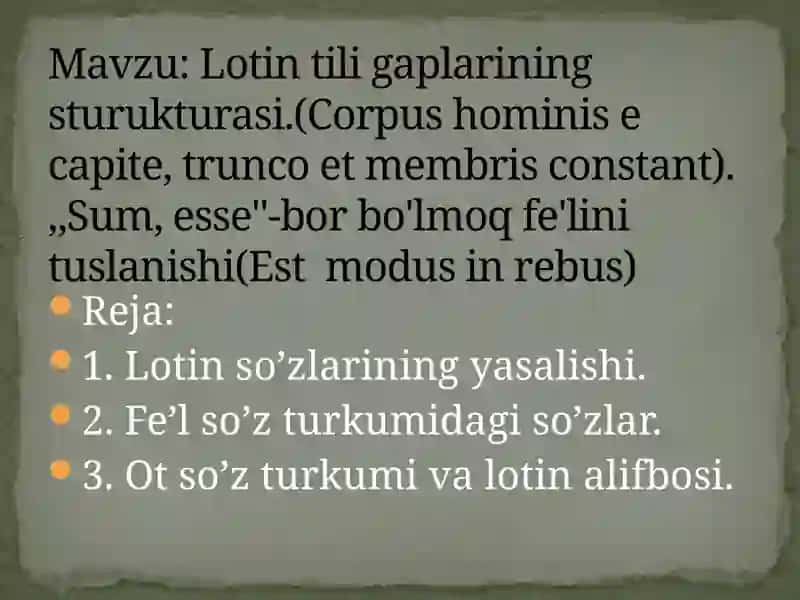 Lotin tili gaplarining sturukturasi.(Corpus hominis e capite, trunco et membris constant). ,,Sum, esse''-bor bo'lmoq fe'lini tuslanishi(Est  modus in rebus) 2