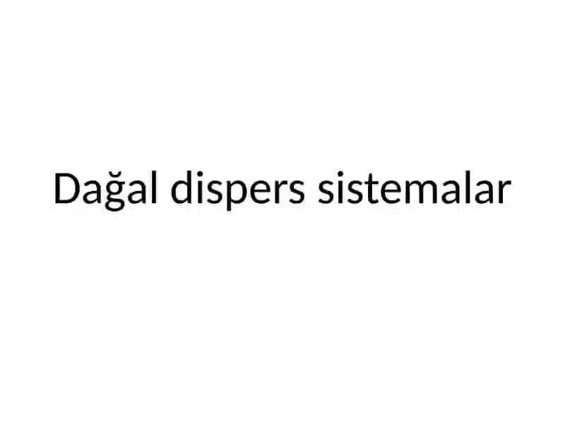 Dispersion muhiti va Dağal Dispers Sistemalar 2