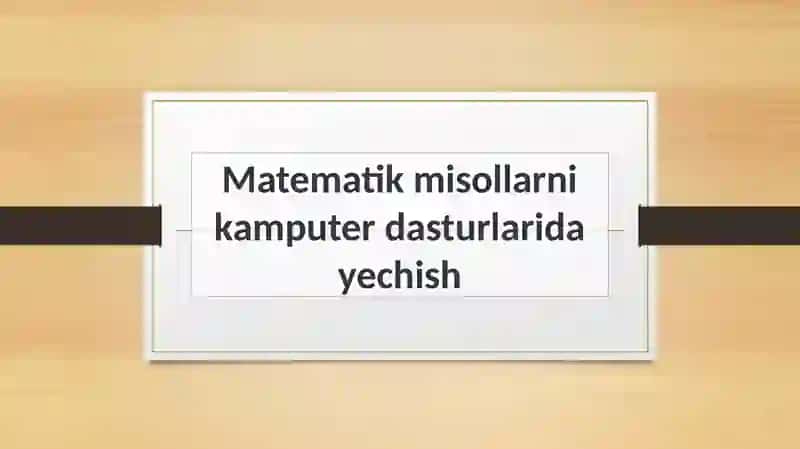Matematik misollarni kompyuter dasturlarida yechish 2
