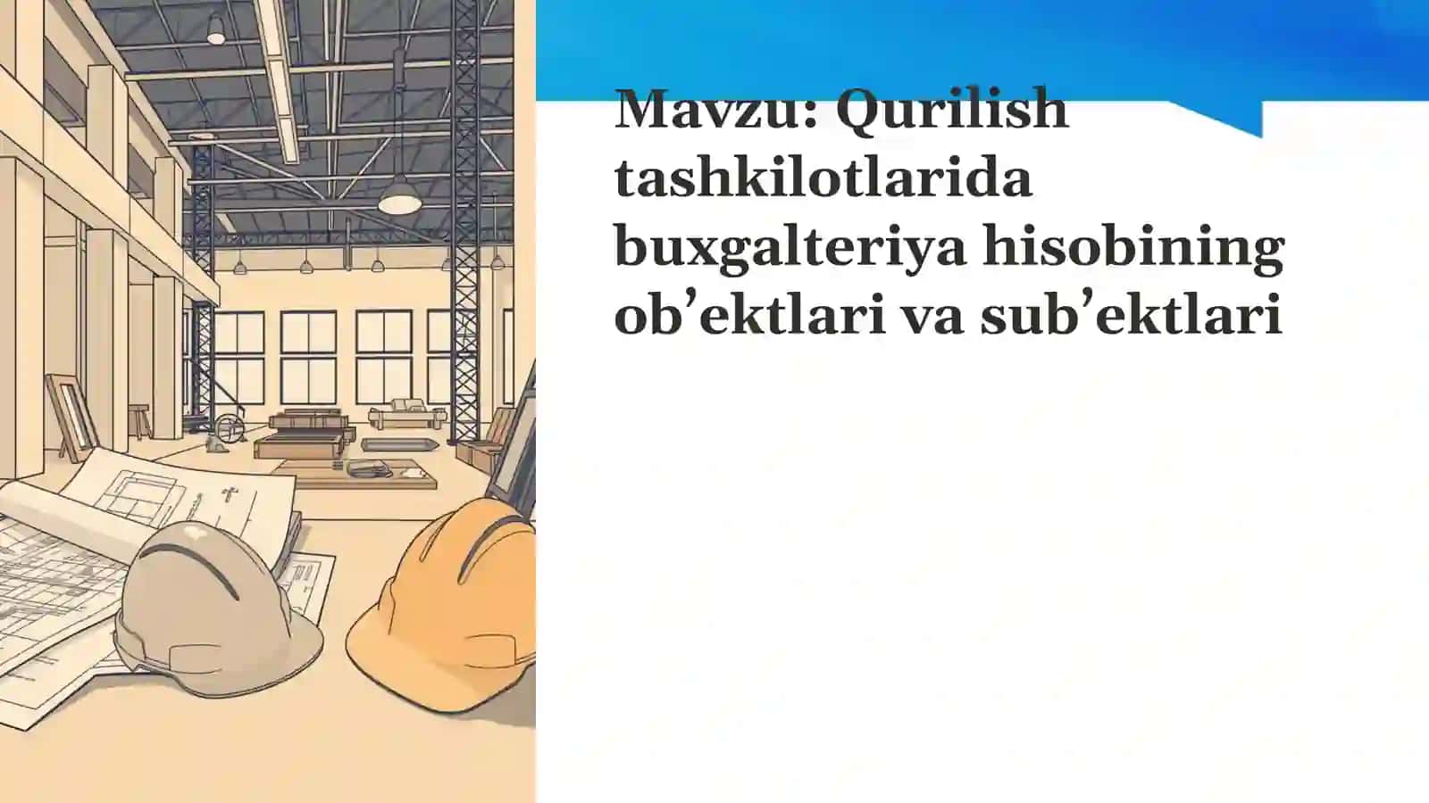 Qurilish tashkilotlarida buxgalteriya hisobining ob’ektlari va sub’ektlari 2