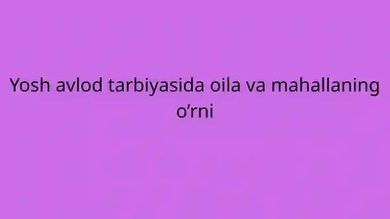Yosh avlod tarbiyasida oila va mahallaning o‘rni 2