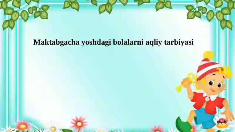 Maktabgacha yoshdagi bolalarni aqliy tarbiya siyosati 2