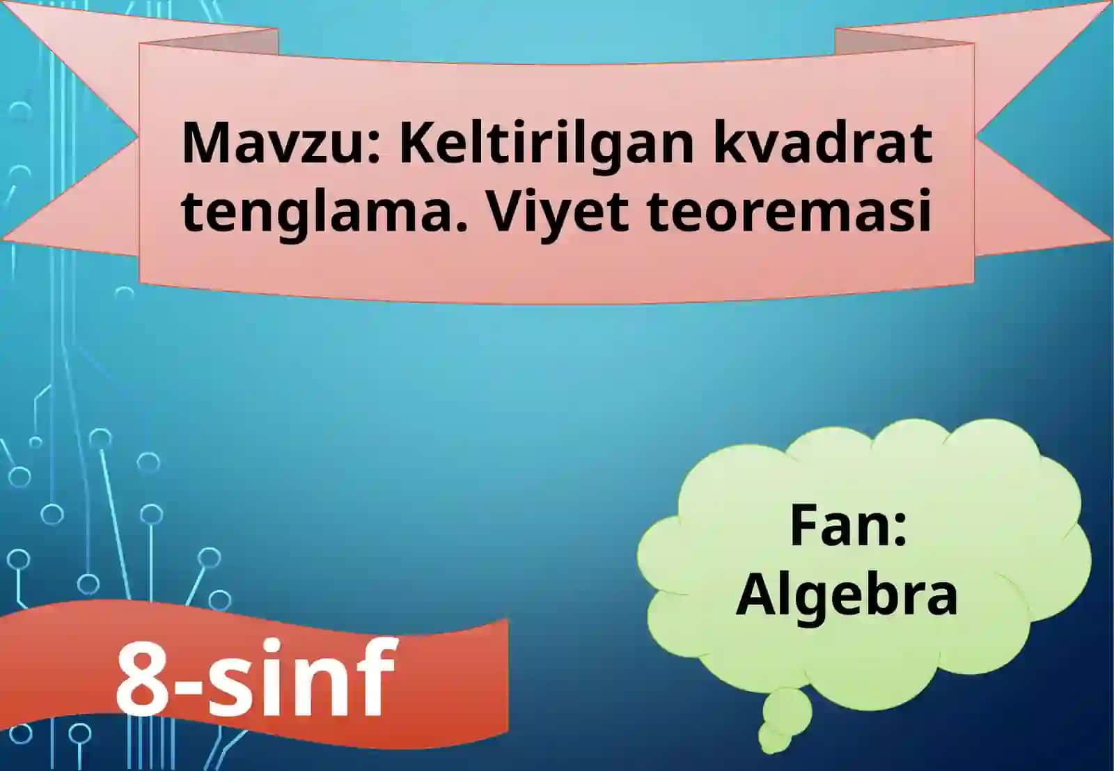 Keltirilgan kvadrat tenglama.Viyetteoremasi 2