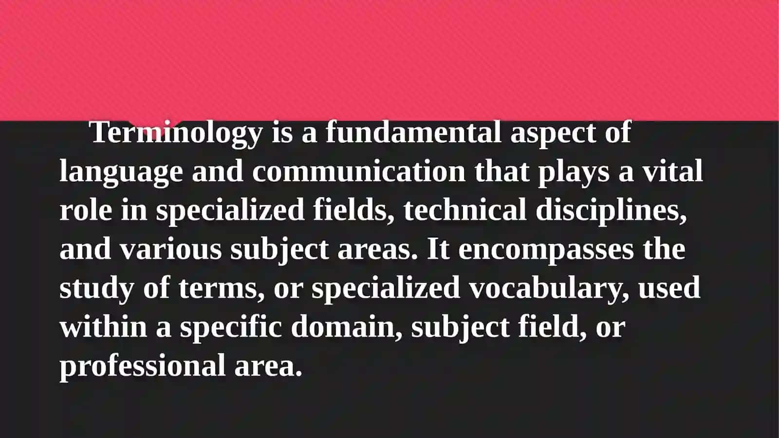 Terminology is the systematic study of terminology units and their conceptual connections.Terminographymethods 2