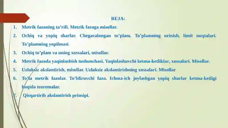 Metrik fazo ta’rifi, misollar. Metrik fazoda ochiq va yopiq to’plamlar. Yaqinlashish tushunchasi. Uzluksiz akslantirishlar. Metrik fazoda fundamental ketma-ketlik, toʻla metrik fazo ta’rifi, toʻla metrik fazoga misollar, toʻldiruvchi fazo haqidagi teorema. Metrik fazoda akslantirish, qo‘zg‘almas nuqta. Qisqartib akslantirish prinsipi. 2
