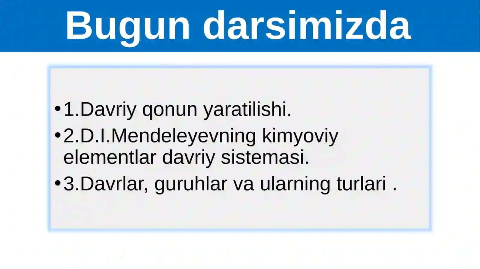 Davriy qonun. D.I. Mendeleyevning davriy sistemasi. Davriy qonunning ta’rifi. Davrlar, guruhlar va ularning turlari. 2