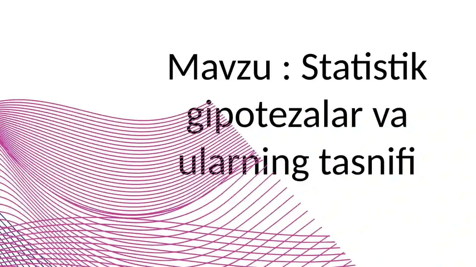Statistik gipotezalar va ularning tasnifi 2