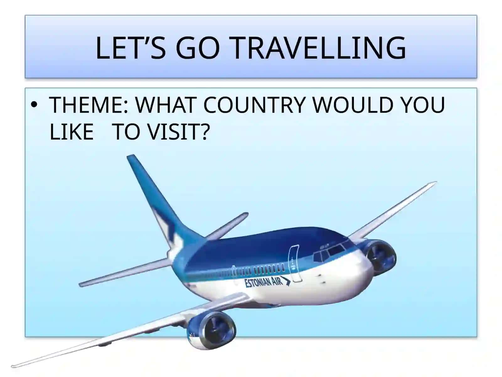 WHAT COUNTRY WOULD YOU LIKE TO VISIT? 2