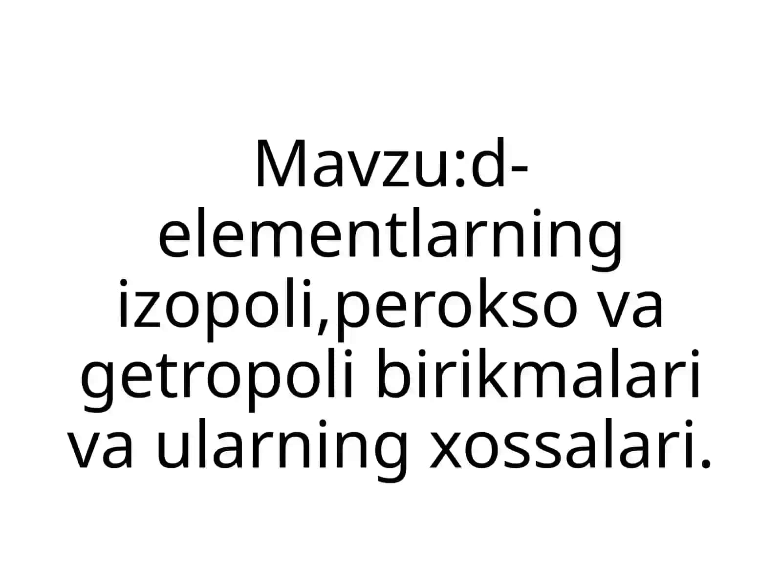D-elementlarning izopoli, perokso va getropoli birikmalari va ularning xossalari 2