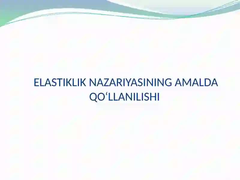 ELASTIKLIK NAZARIYASINING AMALDA QO‘LLANILISHI 2