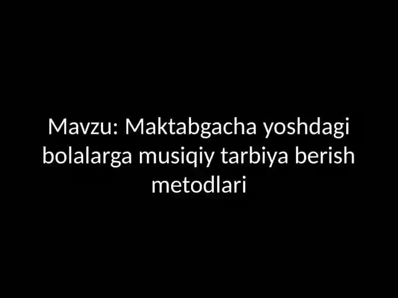 Maktabgacha yoshdagi bolalarga musiqiy tarbiya berish metodlari 2