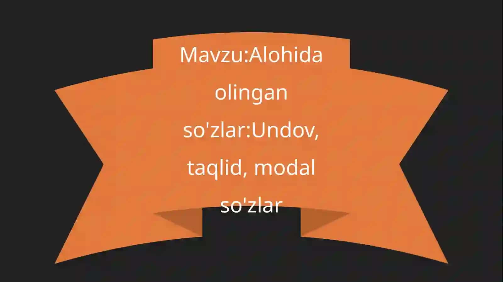 Alohida olingan so'zlar: Undov, taqlid, modal so'zlar 2