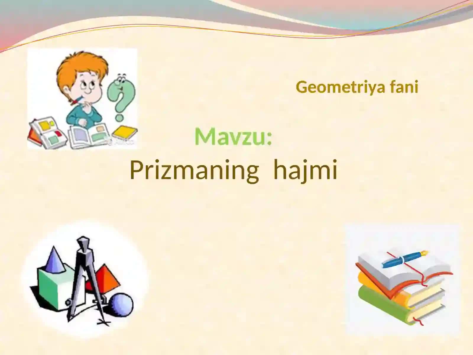 Geometriya fani  Mavzu:Prizmaning   hajmi 2