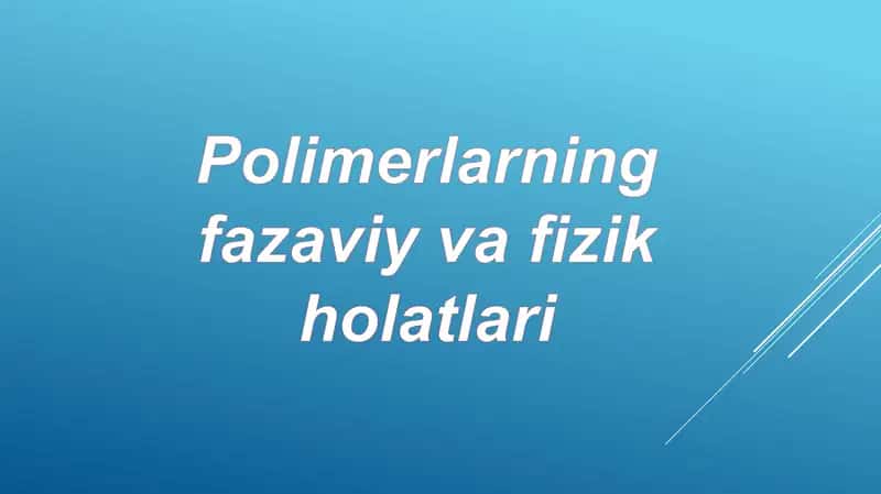 Polimerlarning Fazaviy va Fizik Holatlari 2