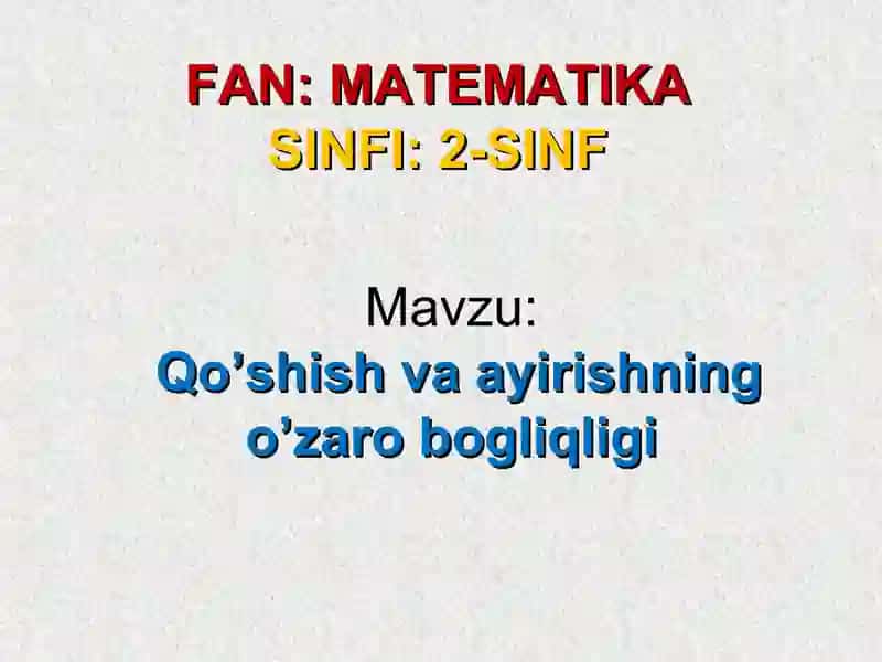 Qo’shish va ayirishning o’zaro bogliqligi 2