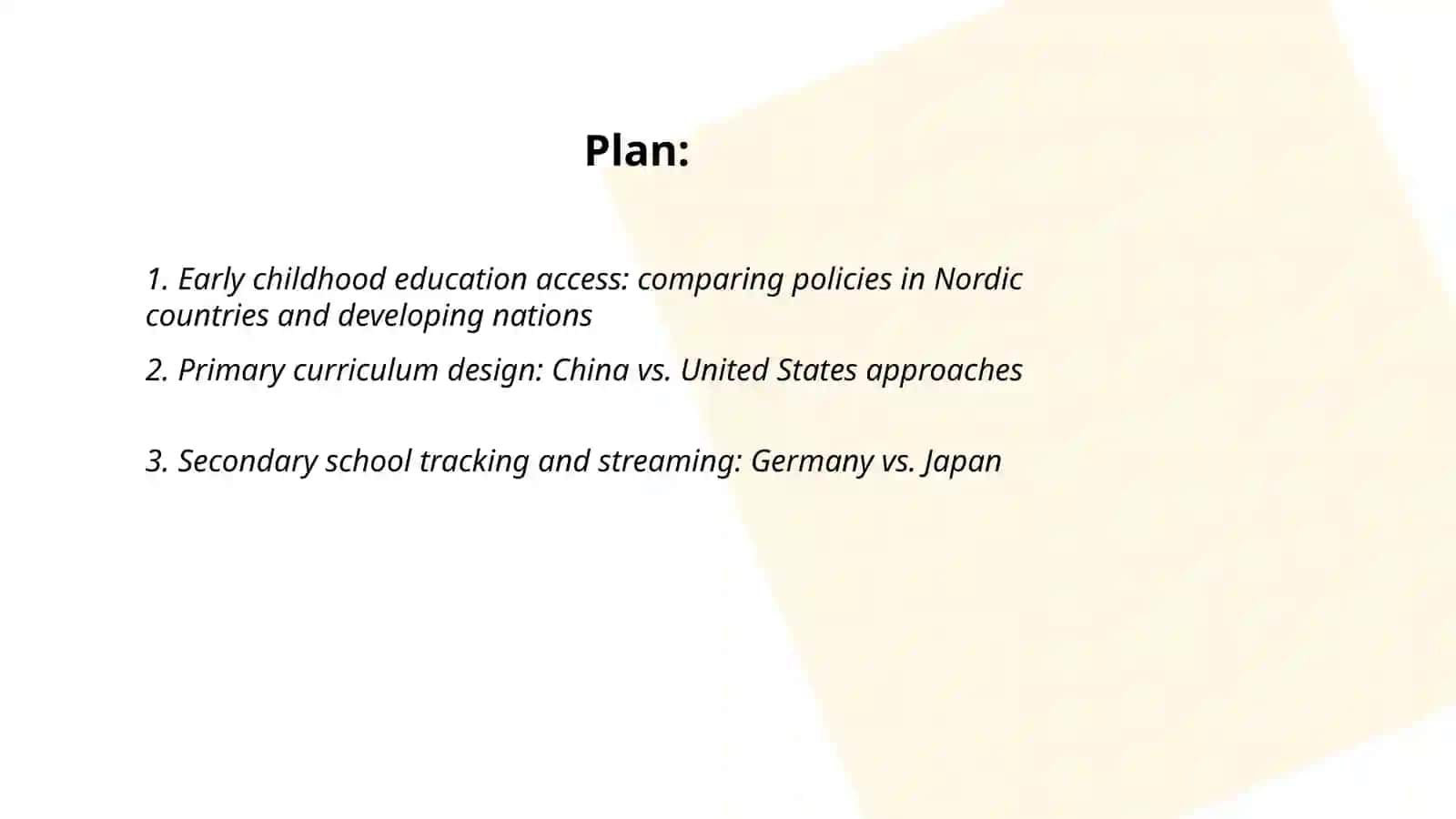 Plan: Early childhood education access: comparing policies in Nordic countries and developing nations and Primary curriculum design: China vs. United States approaches 2