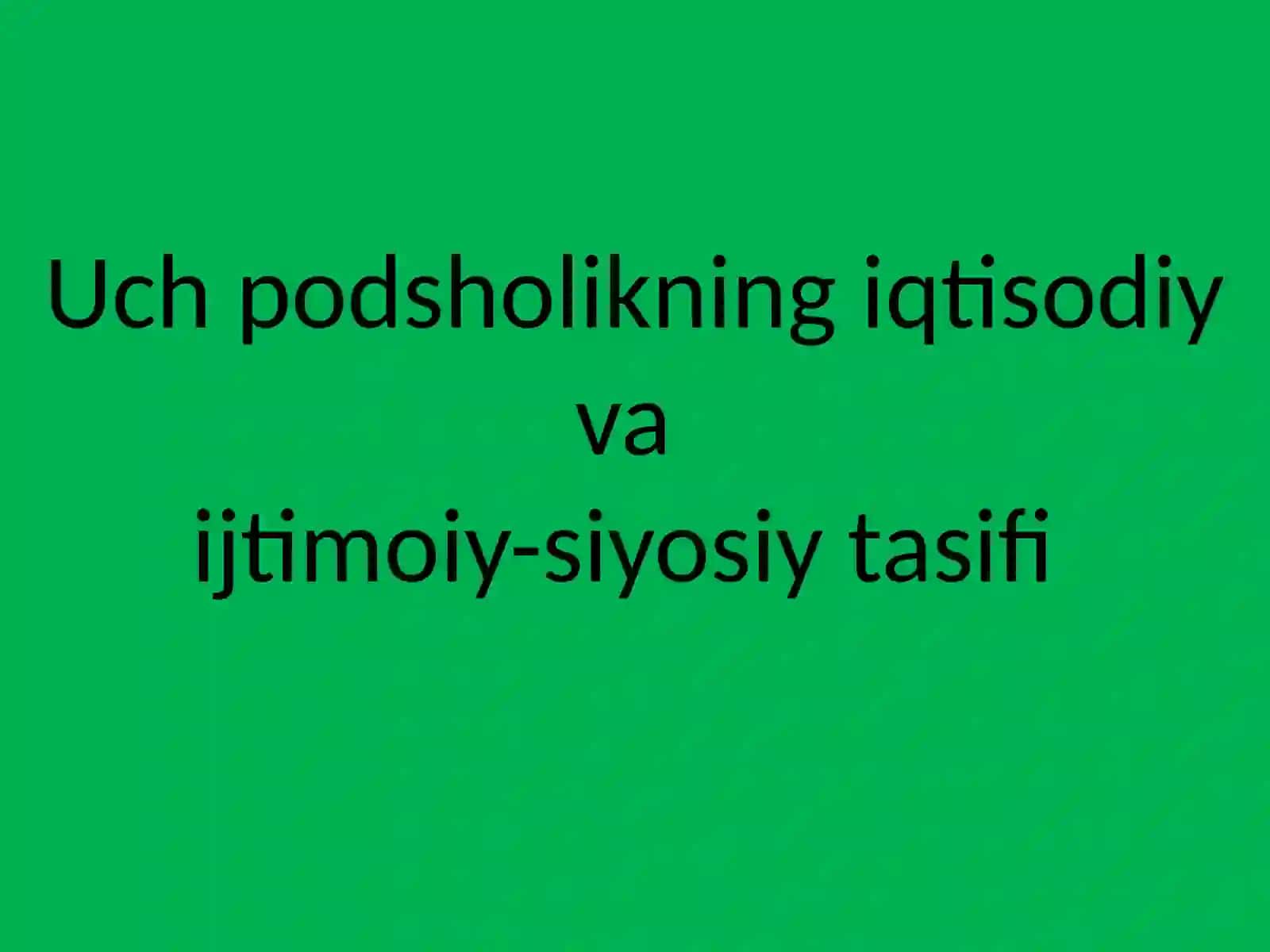 Uch podsholikning iqtisodiy va ijtimoiy-siyosiy tasifi 2