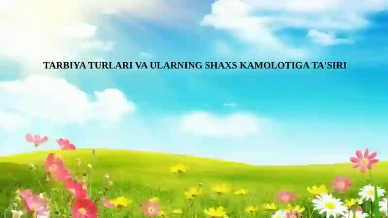 TARBIYA TURLARI VA ULARNING SHAXS KAMOLOTIGA TA'SIRI 2