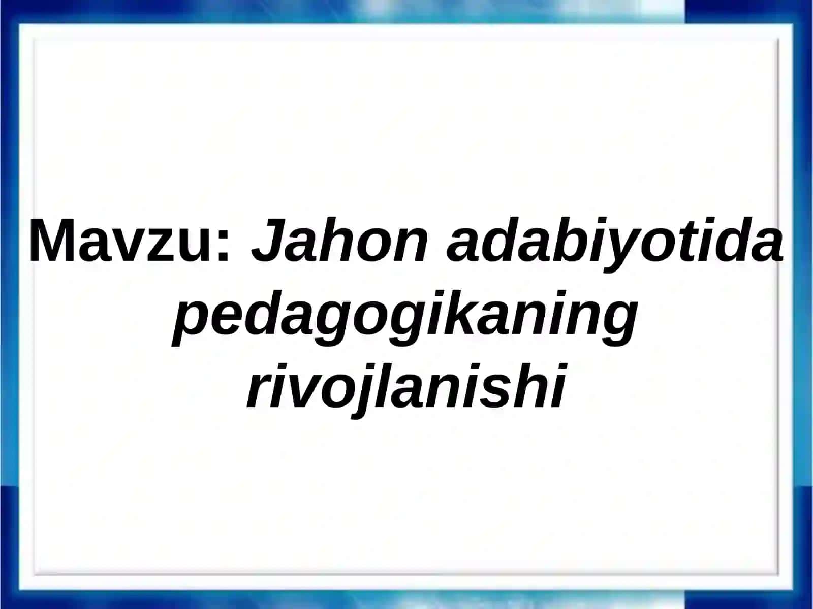 Jahon adabiyoti pedagogikasining rivojlanishi 2