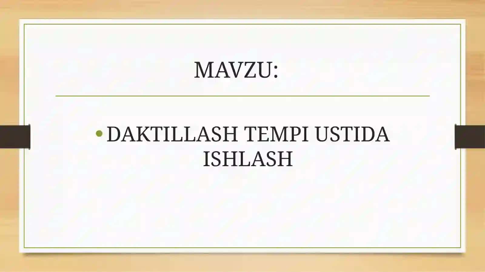 DAKTILLASH TEMPI USTIDA ISHLASH 2