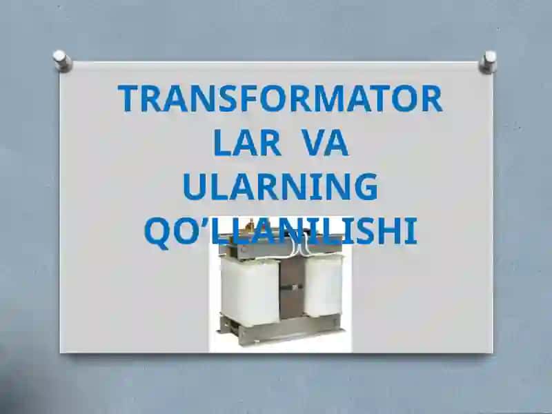 TRANSFORMATORLAR VA ULARNING QO’LLANILISHI 2