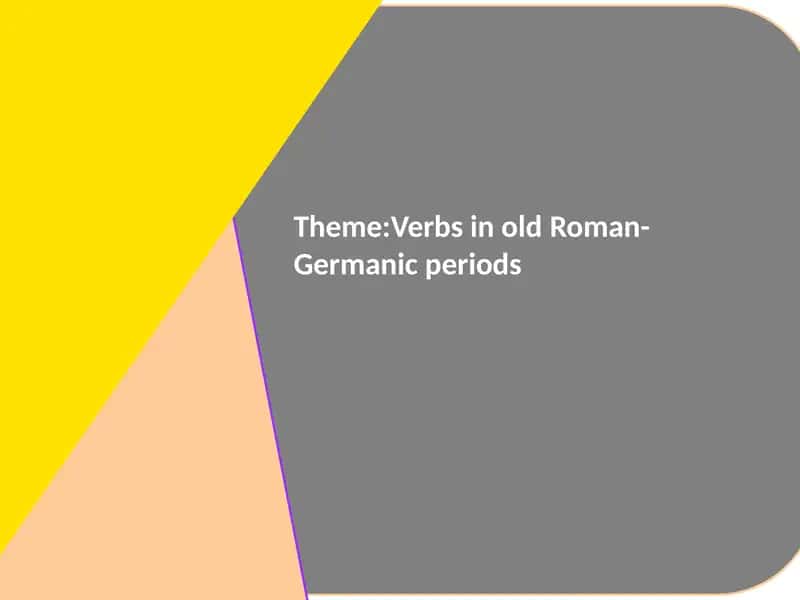 Verbs in old Roman-Germanic periods 2