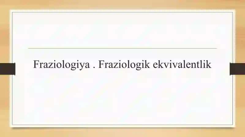 Fraziologiya . Fraziologik ekvivalentlik 2