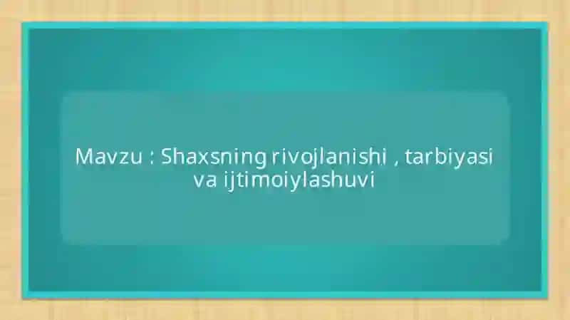 Umumiy pedagogika . Shaxs rivojlanishi 2